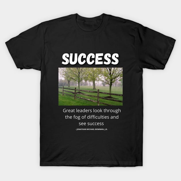 Inspirational Quote About Success T-Shirt by Clear Picture Leadership Designs